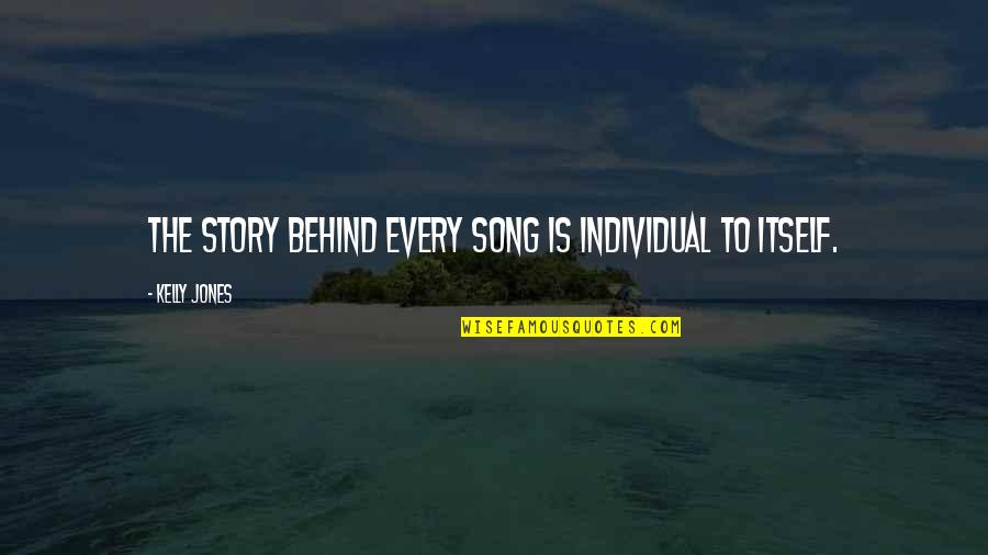 Every Story Quotes By Kelly Jones: The story behind every song is individual to
