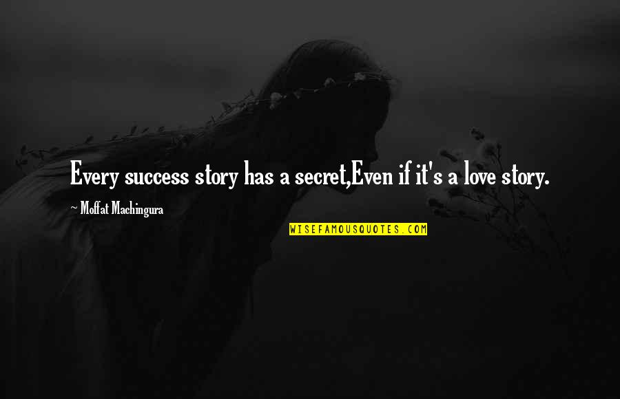 Every Story Quotes By Moffat Machingura: Every success story has a secret,Even if it's