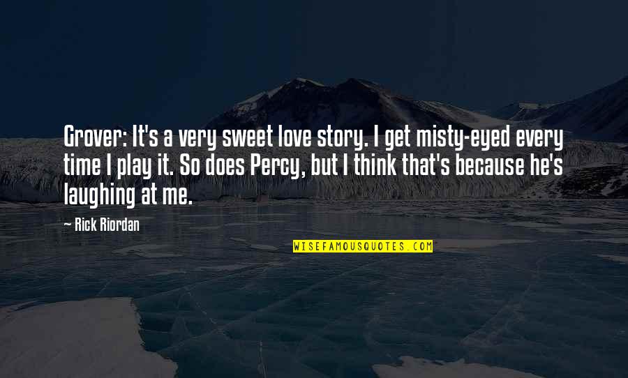 Every Story Quotes By Rick Riordan: Grover: It's a very sweet love story. I