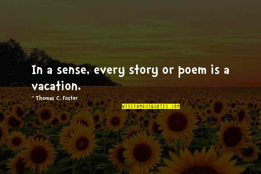 Every Story Quotes By Thomas C. Foster: In a sense, every story or poem is