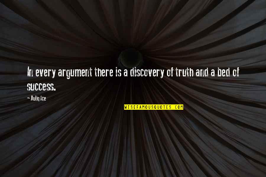 Every Success Quotes By Auliq Ice: In every argument there is a discovery of