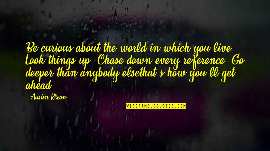 Every Success Quotes By Austin Kleon: Be curious about the world in which you Every Success Quotes By Austin Kleon: Be curious about the world in which you