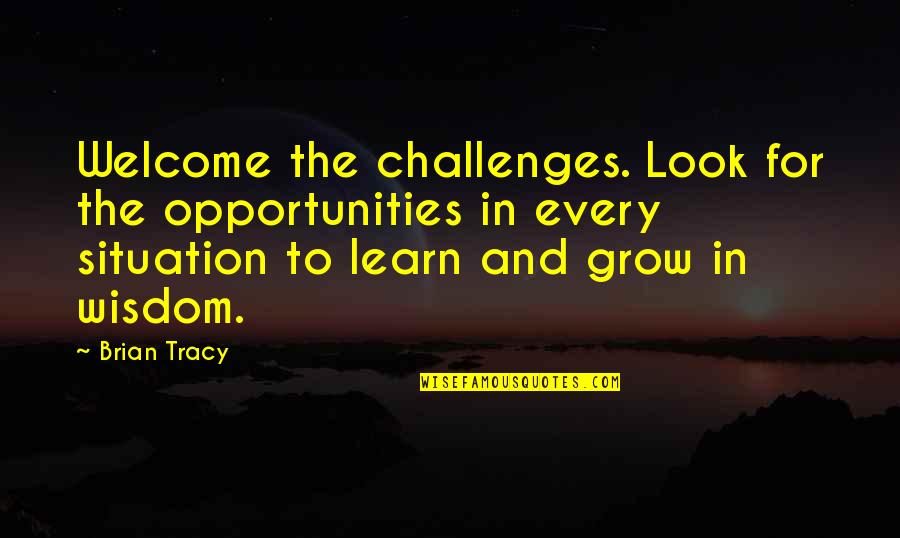 Every Success Quotes By Brian Tracy: Welcome the challenges. Look for the opportunities in Every Success Quotes By Brian Tracy: Welcome the challenges. Look for the opportunities in
