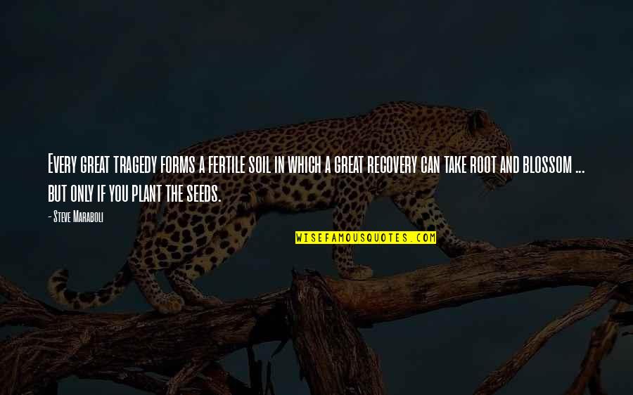 Every Success Quotes By Steve Maraboli: Every great tragedy forms a fertile soil in Every Success Quotes By Steve Maraboli: Every great tragedy forms a fertile soil in