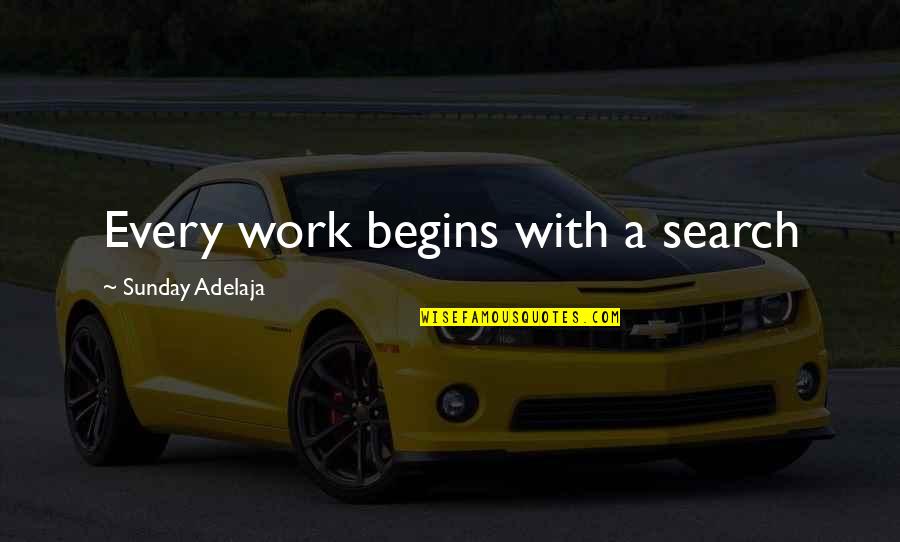 Every Success Quotes By Sunday Adelaja: Every work begins with a search Every Success Quotes By Sunday Adelaja: Every work begins with a search