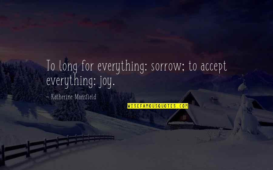 Every Time I Die Music Quotes By Katherine Mansfield: To long for everything: sorrow; to accept everything: