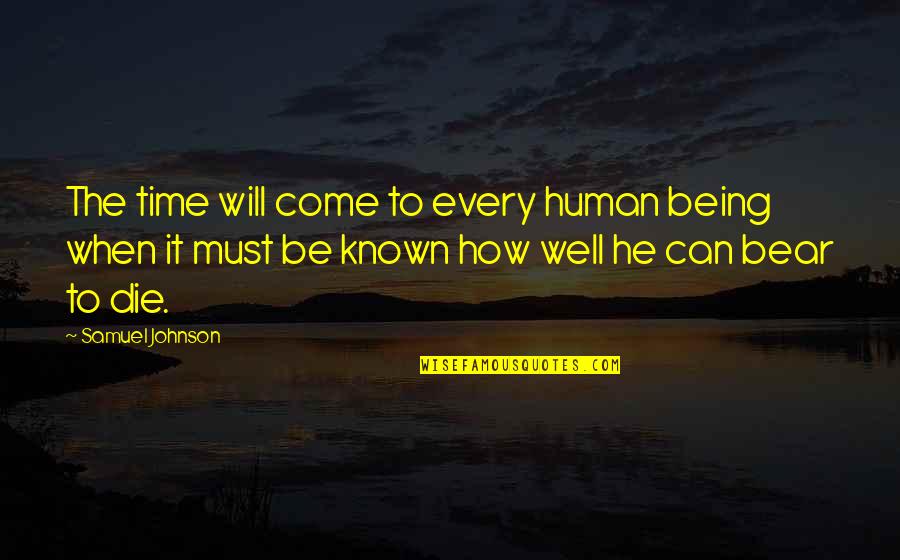 Every Time I Die Quotes By Samuel Johnson: The time will come to every human being