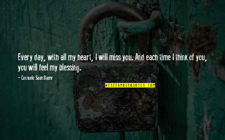 Every Time I Miss You Quotes By Consuelo Saah Baehr: Every day, with all my heart, I will