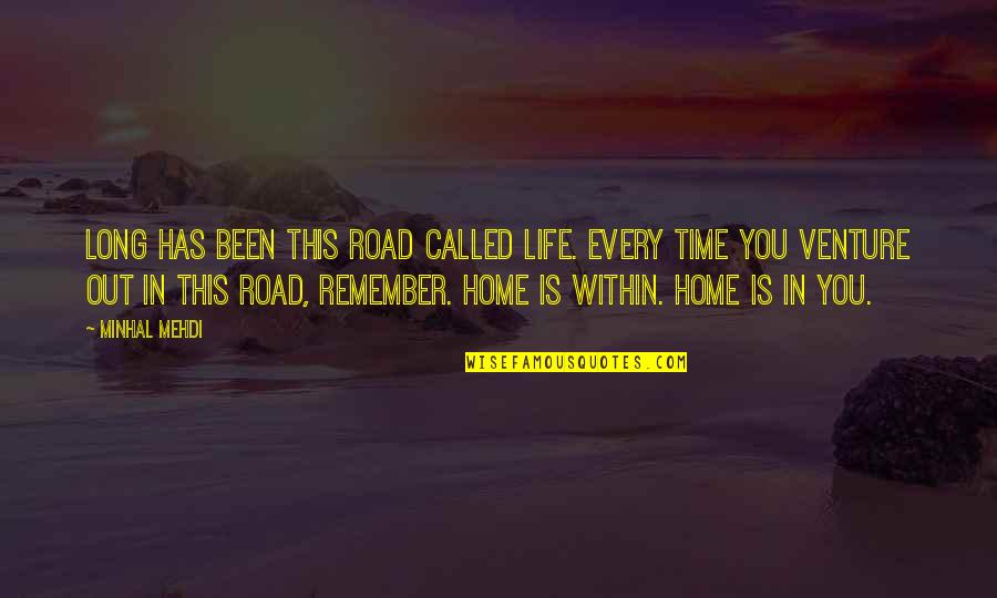 Every Time I Remember You Quotes By Minhal Mehdi: Long has been this road called life. Every