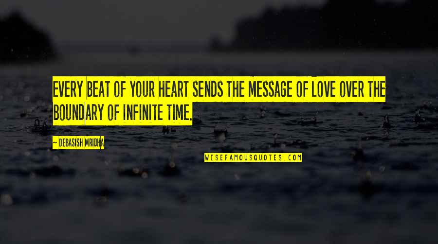 Every Time Love Quotes By Debasish Mridha: Every beat of your heart sends the message Every Time Love Quotes By Debasish Mridha: Every beat of your heart sends the message