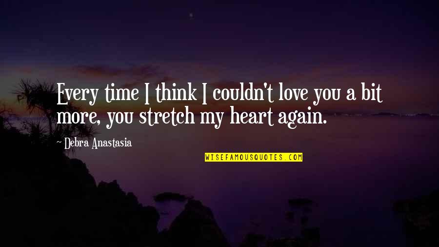 Every Time Love Quotes By Debra Anastasia: Every time I think I couldn't love you