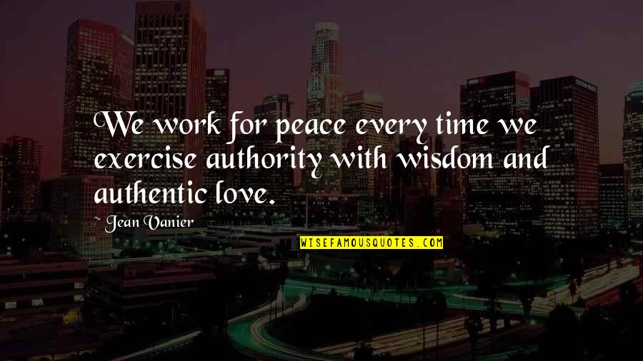 Every Time Love Quotes By Jean Vanier: We work for peace every time we exercise