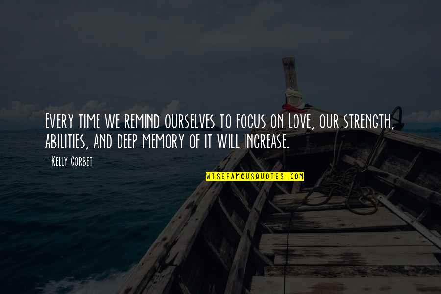 Every Time Love Quotes By Kelly Corbet: Every time we remind ourselves to focus on Every Time Love Quotes By Kelly Corbet: Every time we remind ourselves to focus on