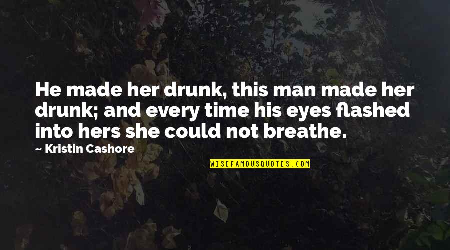 Every Time Love Quotes By Kristin Cashore: He made her drunk, this man made her Every Time Love Quotes By Kristin Cashore: He made her drunk, this man made her