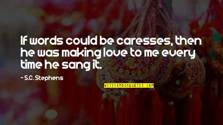 Every Time Love Quotes By S.C. Stephens: If words could be caresses, then he was