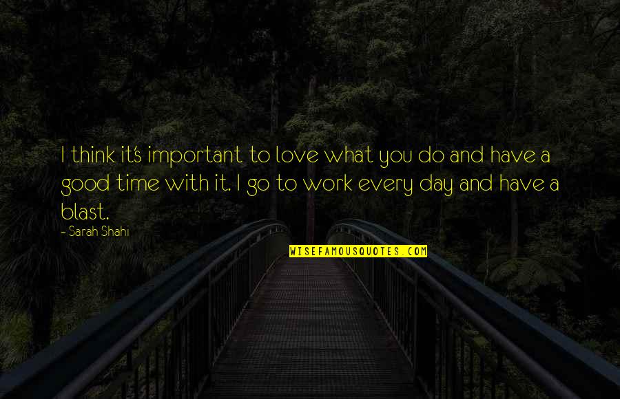 Every Time Love Quotes By Sarah Shahi: I think it's important to love what you Every Time Love Quotes By Sarah Shahi: I think it's important to love what you