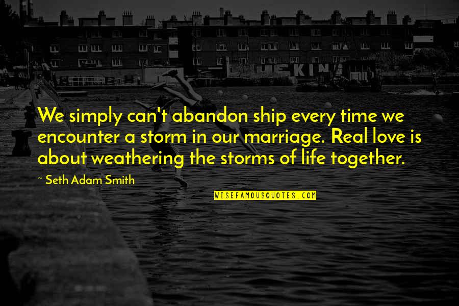 Every Time Love Quotes By Seth Adam Smith: We simply can't abandon ship every time we Every Time Love Quotes By Seth Adam Smith: We simply can't abandon ship every time we