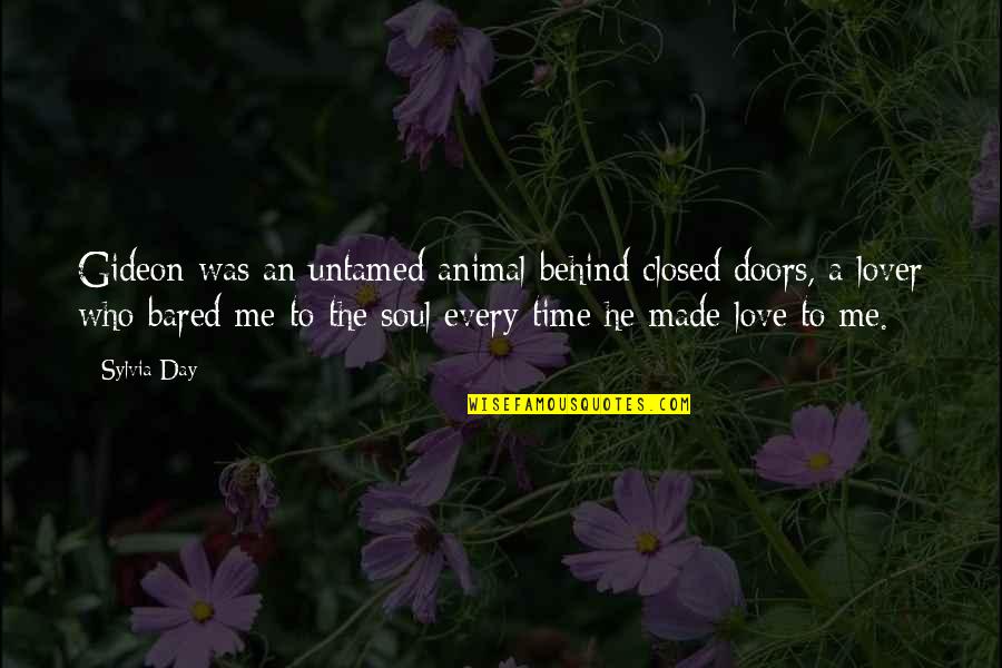 Every Time Love Quotes By Sylvia Day: Gideon was an untamed animal behind closed doors, Every Time Love Quotes By Sylvia Day: Gideon was an untamed animal behind closed doors,