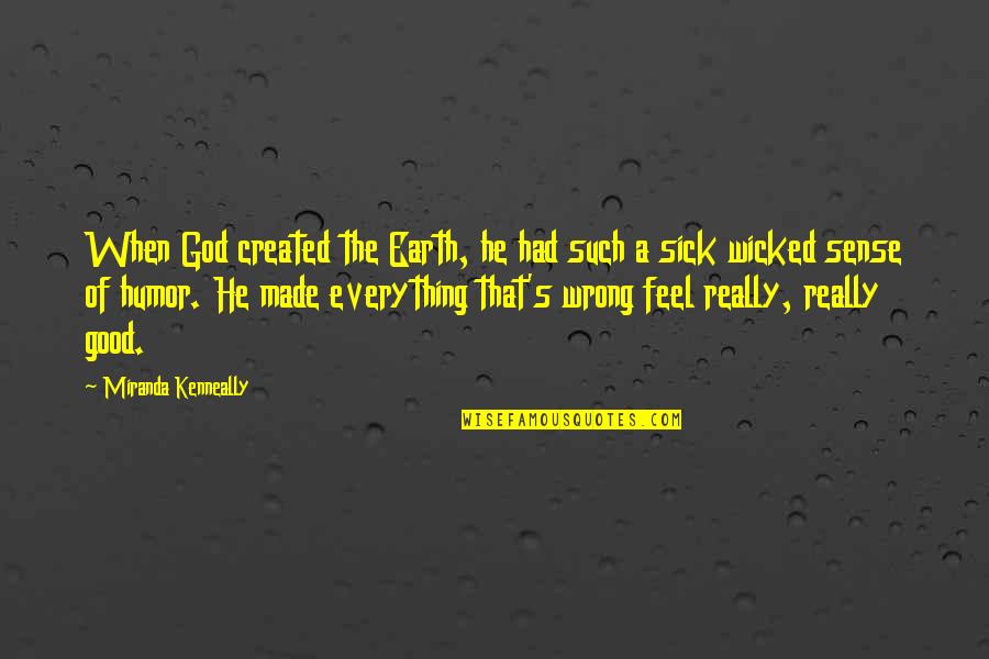 Every Time You Cross My Mind Quotes By Miranda Kenneally: When God created the Earth, he had such