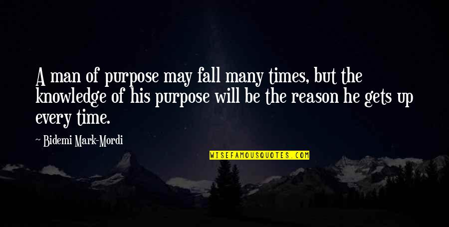 Every Time You Fall Quotes By Bidemi Mark-Mordi: A man of purpose may fall many times,