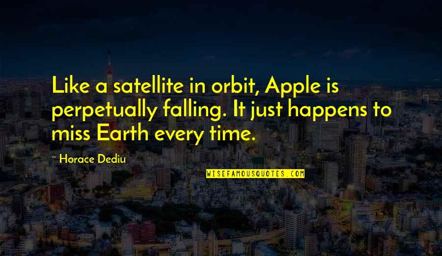 Every Time You Fall Quotes By Horace Dediu: Like a satellite in orbit, Apple is perpetually