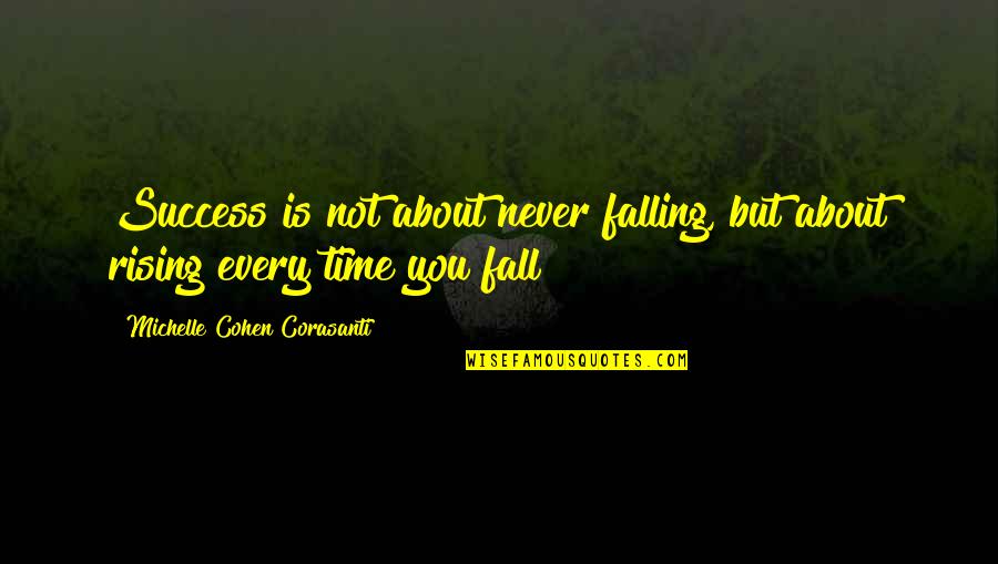 Every Time You Fall Quotes By Michelle Cohen Corasanti: Success is not about never falling, but about