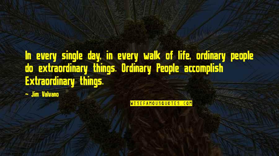 Every Walk Of Life Quotes By Jim Valvano: In every single day, in every walk of