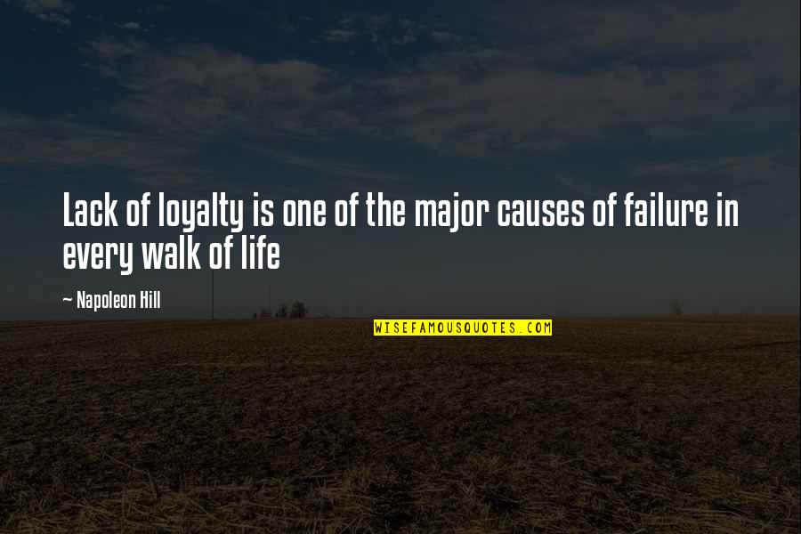 Every Walk Of Life Quotes By Napoleon Hill: Lack of loyalty is one of the major