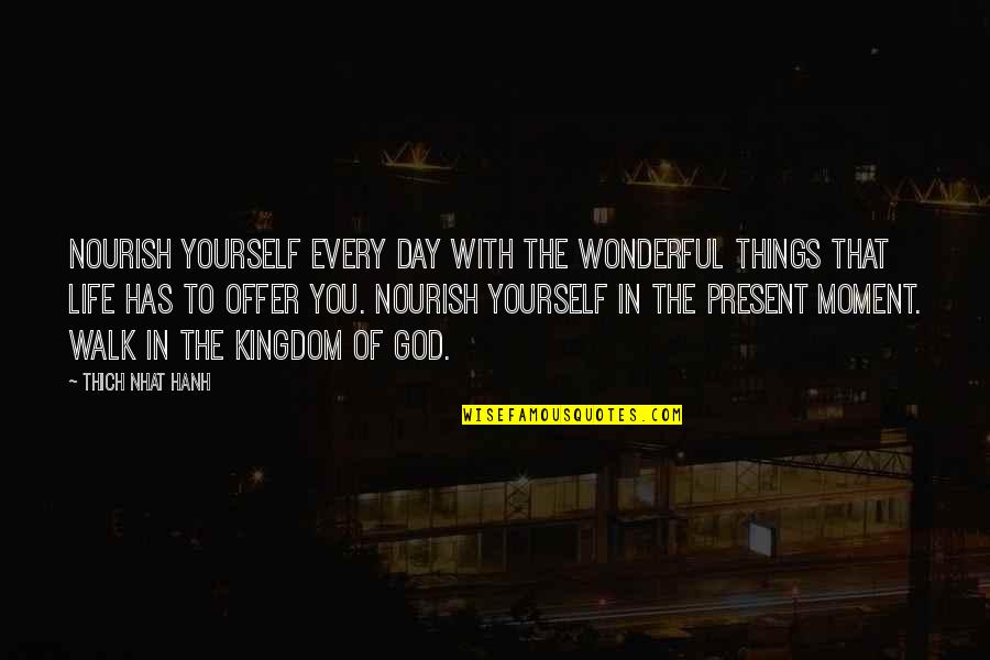 Every Walk Of Life Quotes By Thich Nhat Hanh: Nourish yourself every day with the wonderful things