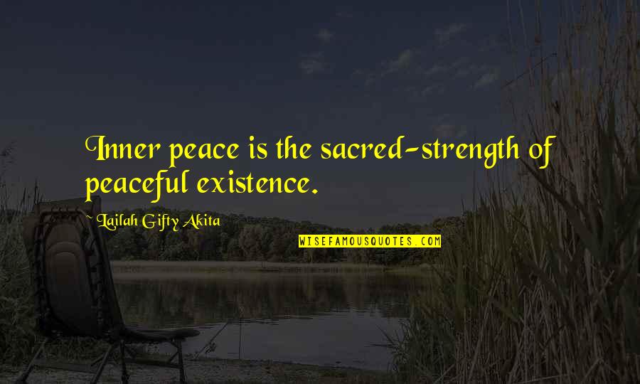 Every Which Way But Loose Quotes By Lailah Gifty Akita: Inner peace is the sacred-strength of peaceful existence.