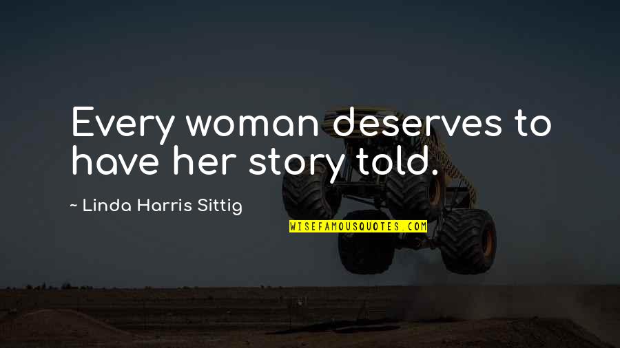 Every Woman Deserves Quotes By Linda Harris Sittig: Every woman deserves to have her story told.