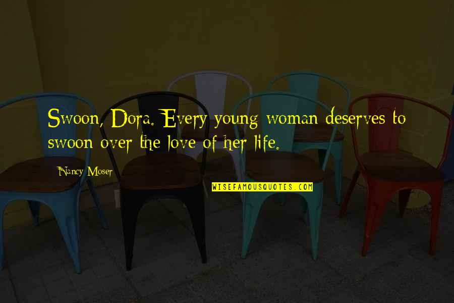 Every Woman Deserves Quotes By Nancy Moser: Swoon, Dora. Every young woman deserves to swoon