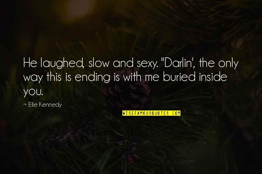 Every Woman Deserves To Be Happy Quotes By Elle Kennedy: He laughed, slow and sexy. "Darlin', the only