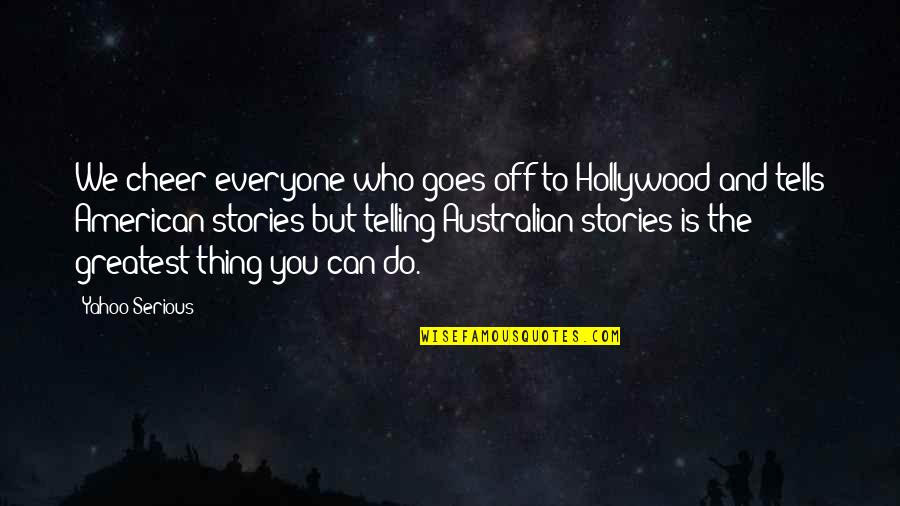 Every Woman Deserves To Be Happy Quotes By Yahoo Serious: We cheer everyone who goes off to Hollywood