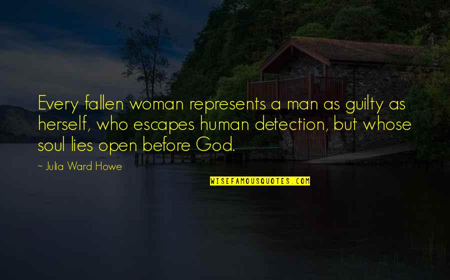 Every Woman For Herself Quotes By Julia Ward Howe: Every fallen woman represents a man as guilty