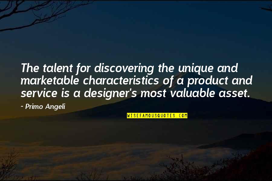Every Woman Should Be Treated Quotes By Primo Angeli: The talent for discovering the unique and marketable