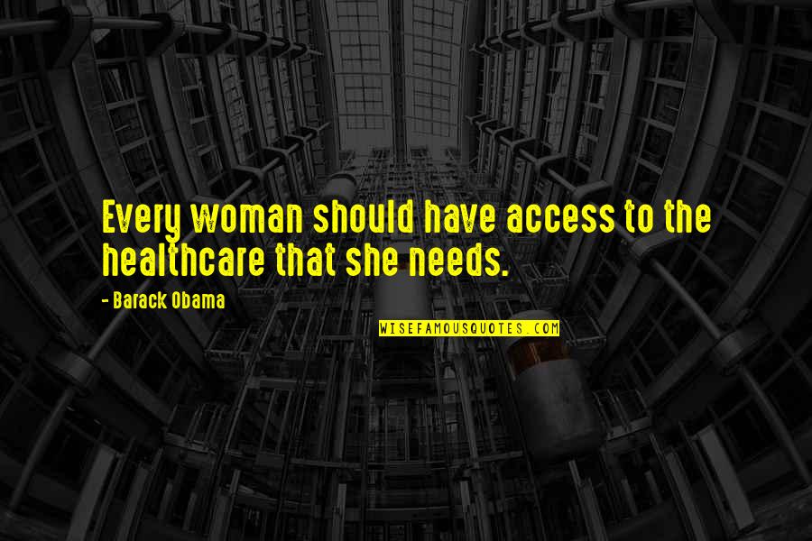 Every Woman Should Quotes By Barack Obama: Every woman should have access to the healthcare