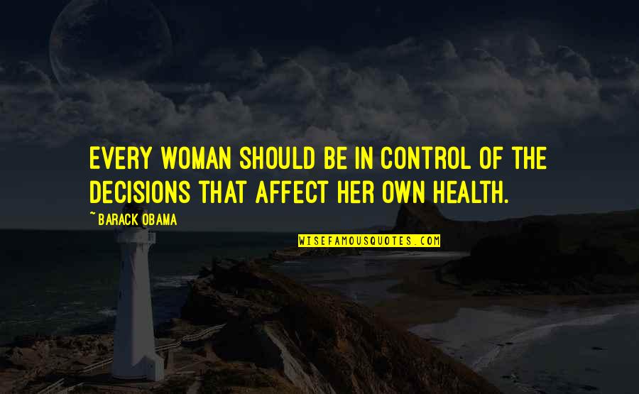 Every Woman Should Quotes By Barack Obama: Every woman should be in control of the