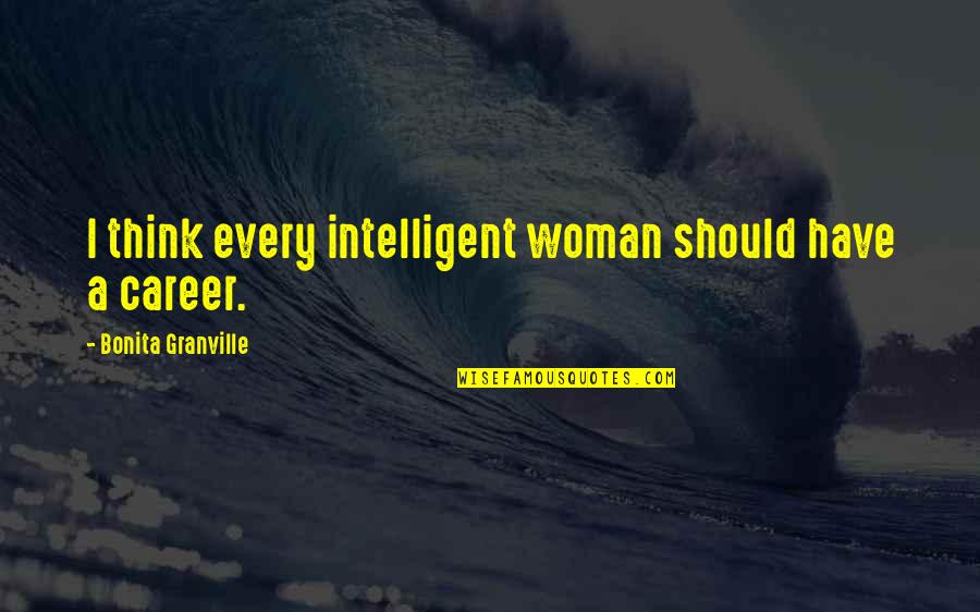 Every Woman Should Quotes By Bonita Granville: I think every intelligent woman should have a