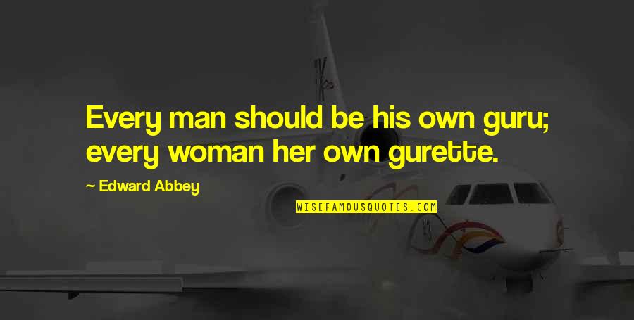Every Woman Should Quotes By Edward Abbey: Every man should be his own guru; every