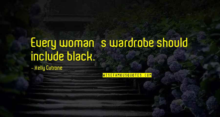 Every Woman Should Quotes By Kelly Cutrone: Every woman's wardrobe should include black.