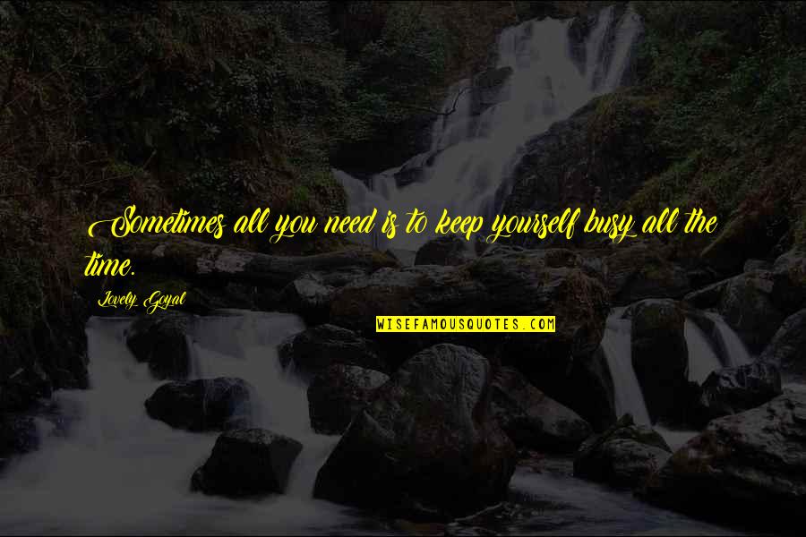 Every Woman Wants A Man Quotes By Lovely Goyal: Sometimes all you need is to keep yourself