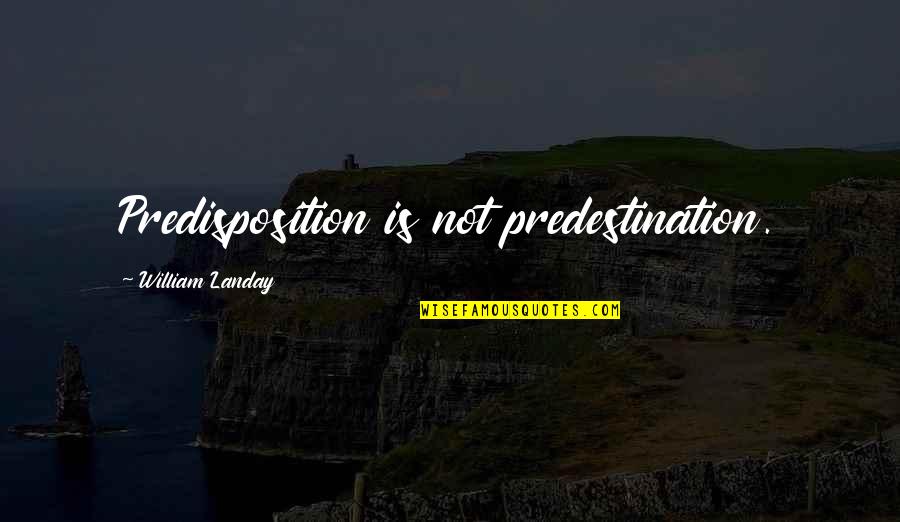 Every Woman's Dream Is To Get Married Quotes By William Landay: Predisposition is not predestination.