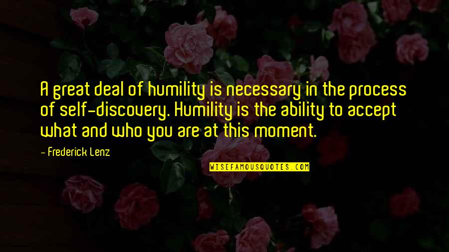 Every Word Has Consequences Quotes By Frederick Lenz: A great deal of humility is necessary in Every Word Has Consequences Quotes By Frederick Lenz: A great deal of humility is necessary in