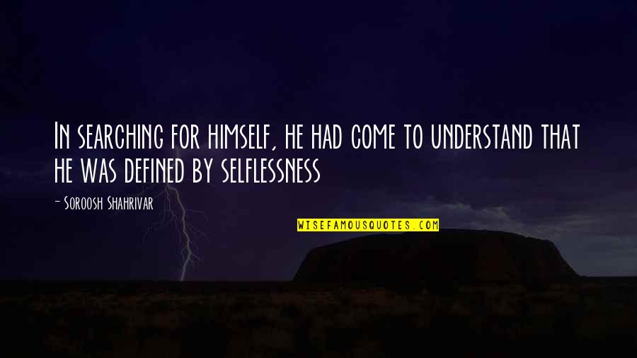 Every Word Has Consequences Quotes By Soroosh Shahrivar: In searching for himself, he had come to Every Word Has Consequences Quotes By Soroosh Shahrivar: In searching for himself, he had come to