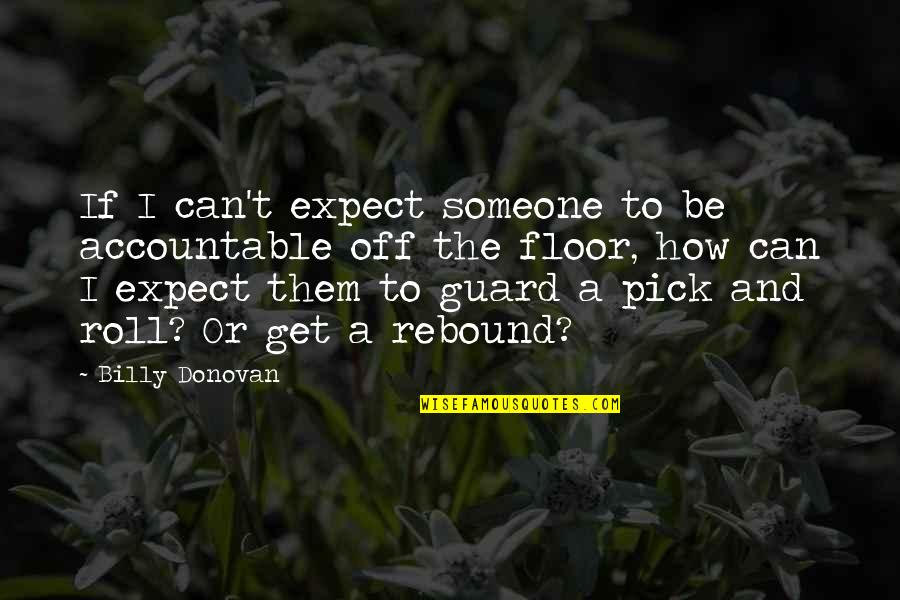 Every Young Man's Battle Quotes By Billy Donovan: If I can't expect someone to be accountable