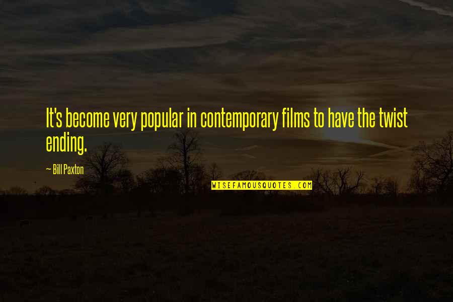 Every1's Quotes By Bill Paxton: It's become very popular in contemporary films to
