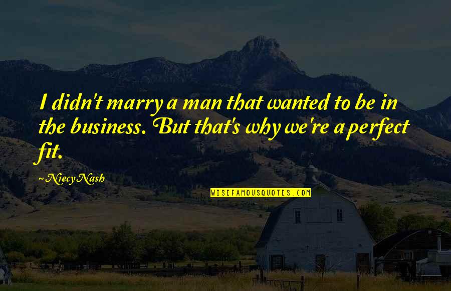 Everybod Quotes By Niecy Nash: I didn't marry a man that wanted to Everybod Quotes By Niecy Nash: I didn't marry a man that wanted to