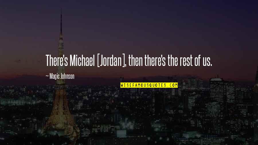 Everybody Against Me Quotes By Magic Johnson: There's Michael [Jordan], then there's the rest of