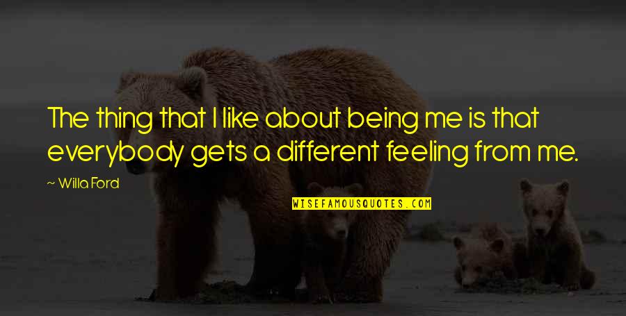 Everybody Being Different Quotes By Willa Ford: The thing that I like about being me